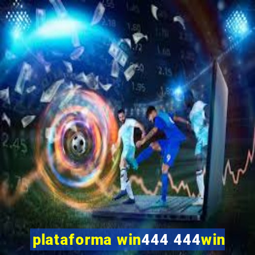 plataforma win444 444win